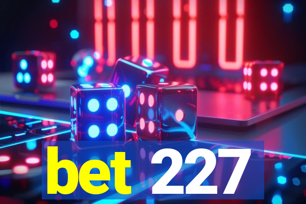 bet 227